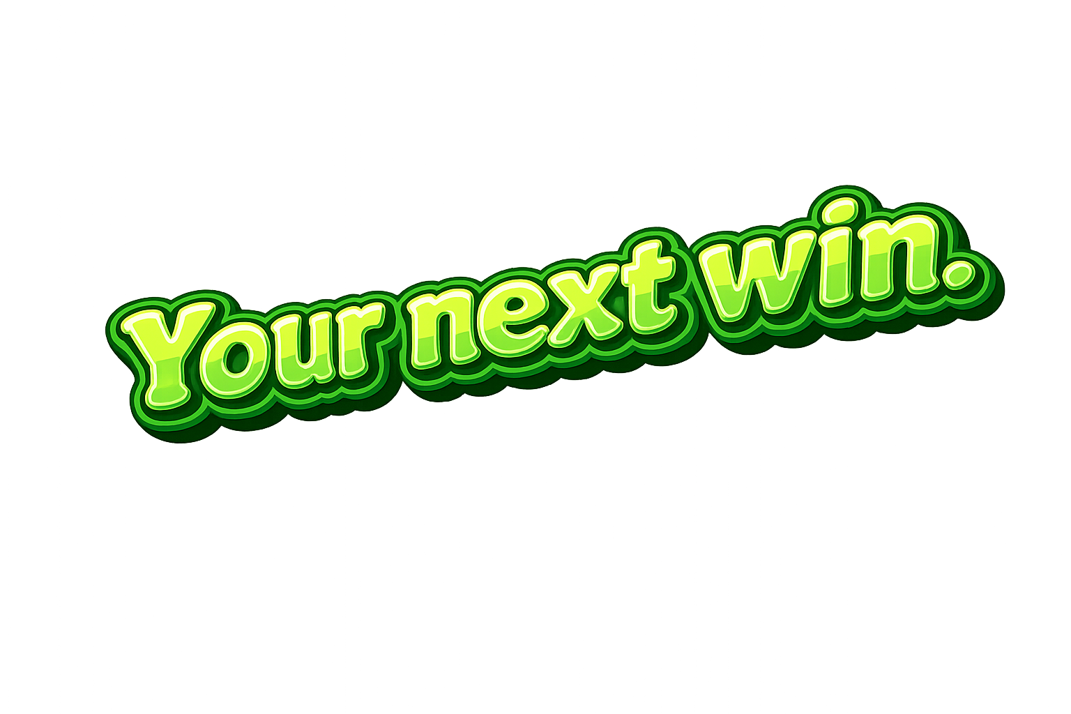 Your next win.